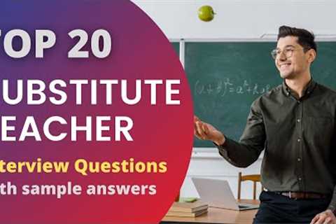 Top 20 Questions and Answers about Substitute Teacher Interviews in 2021