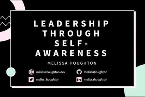 Melissa Houghton Leadership Through Self Awareness