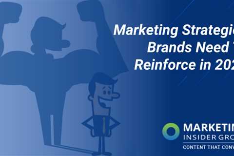 Three Marketing Strategies Brands Must Reinforce in 2022