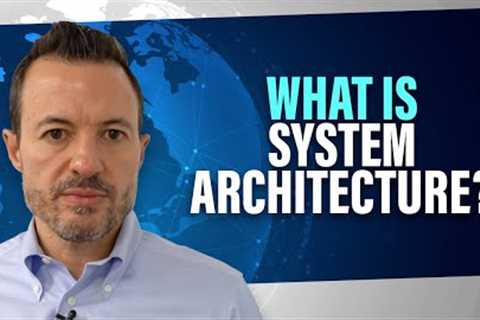 What is System Architecture? [Introduction to Tech Architecture, Integration and Business..