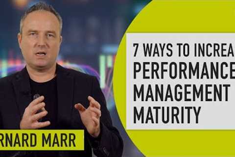 7 ways to increase performance management maturity