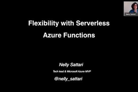 Flexibility with Serverless Azure Functions Nelly Sattari – NDC Sydney 2020