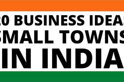 Top 20 Business Ideas for Small Towns In India