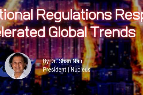 International Regulations Respond To Accelerated Global Trends