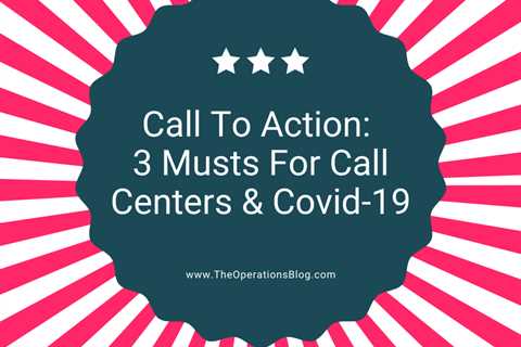 3 Must-Haves for Call Centers and Covid-19: Call to Action