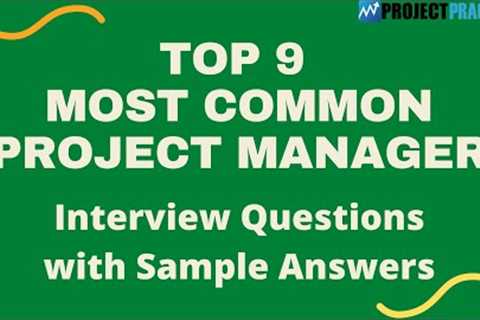 These are the 9 most common interview questions and answers for project managers in 2021