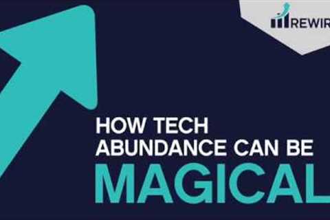 How tech abundance can be magical