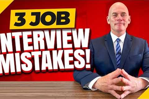 These are the 3 biggest JOB INTERVIEW MISTAKES that you must avoid to PASS!