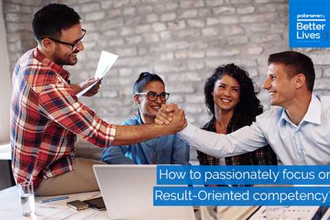 How can you passionately focus on Result-Oriented competence?