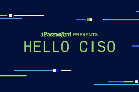 Hi CISO - Brought To You in Collaboration With 1Password