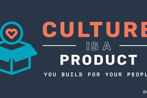 Culture is a product you create for your people