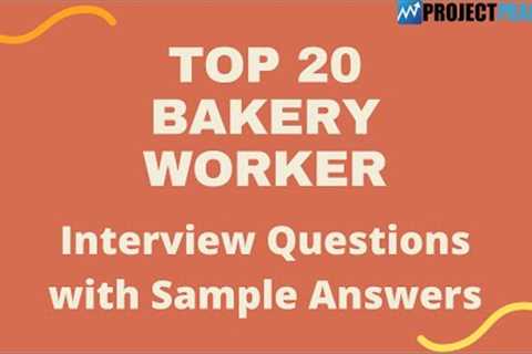 Questions and Answers for Top 20 Bakery Workers 2021