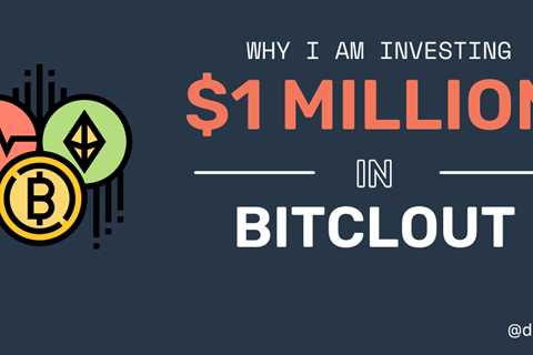 Why I'm investing $1 million in BitClout