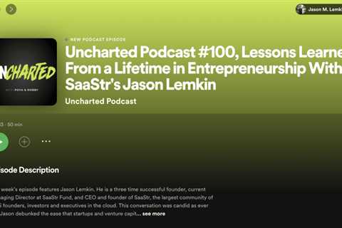 Uncharted Podcast 100, Lessons from a Lifetime of Entrepreneurship with Jason Lemkin