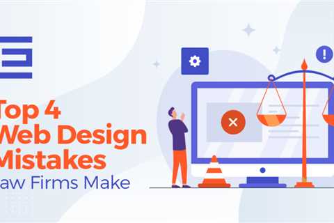 Top 4 Web Design Mistakes Law Companies Make