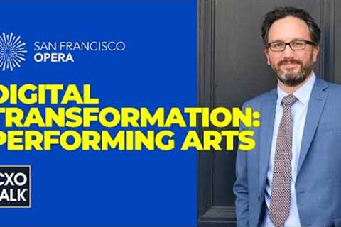 Digital Transformation at San Francisco Opera (CXOTalk #713)
