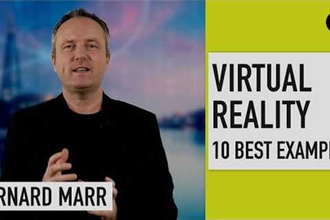 Ten Best Examples of Virtual Reality