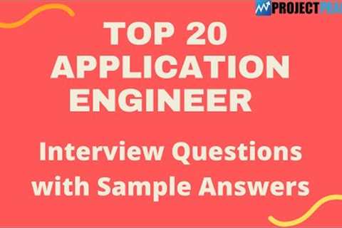 Top 20 Interview Questions and Answers for Application Engineers 2021