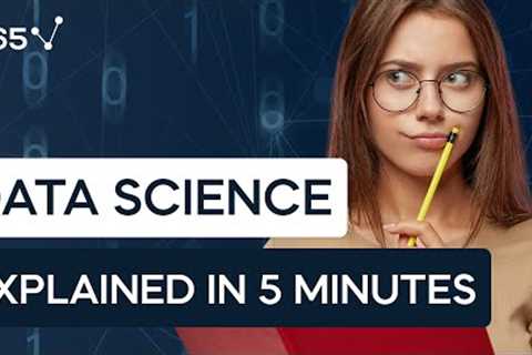 What is Data Science? This explanation will take 5 minutes.