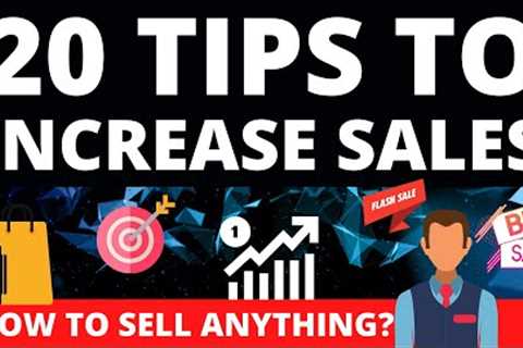 20 Tips to Increase Sales – How to Sell Anything in Your Small Business