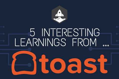 Five Interesting Lessons from Toast at $500m ARR and a 3B Total Run Rate