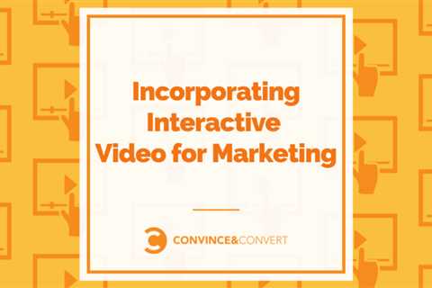 Incorporating Interactive Video in Marketing