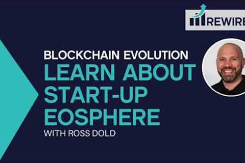 Blockchain Evolution - Ross Dold shares his knowledge about start-up EOSphere