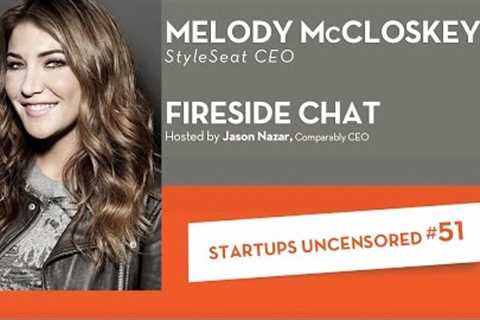 Fireside Chat with Melody McCloskey, CEO of StyleSeat - Startups Uncensored #51
