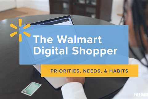 The Walmart Digital Shopper: Priorities and Needs [Survey]