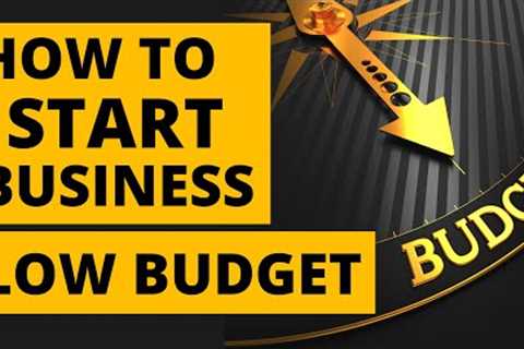 How to start a business with a low budget in 2022
