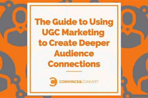 The Guide to UGC Marketing for Deeper Audience Connections