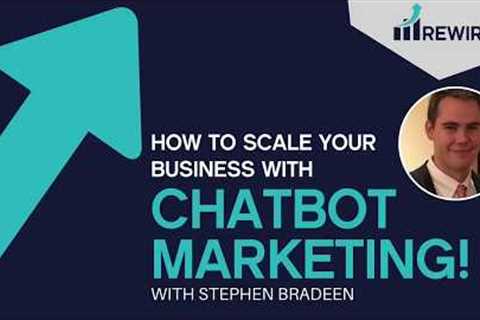 Chatbot Marketing: How to Scale Your Business! Stephen Bradeen