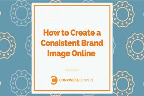 How to create a consistent brand image online