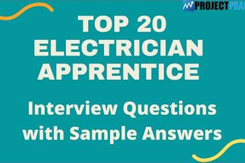 Interview Questions and Answers for the Top 20 Electrician Apprentices in 2021