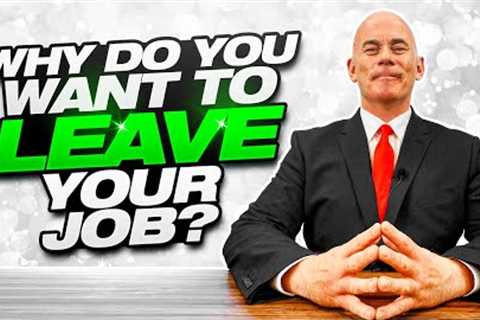 What makes you want to quit your job? (The BEST ANSWER for this TOUGH Interview Question!