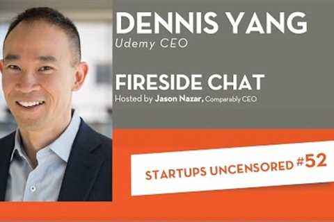 Fireside Chat with Dennis Yang, CEO of Udemy - Startups Uncensored 52