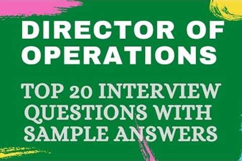 Questions and answers for the Top 20 Directors of Operations Interviews in 2021