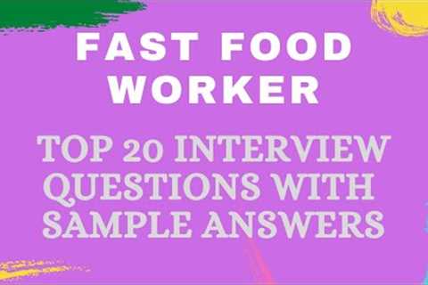 Top 20 Fast Food Worker Interview Questions & Answers for 2021