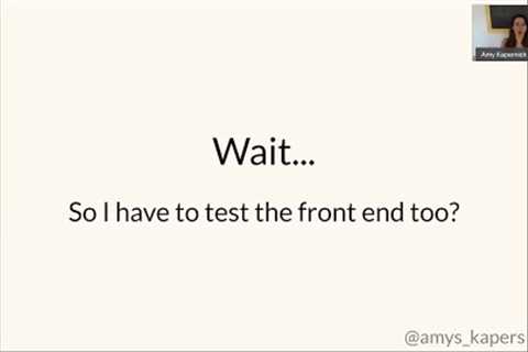 Wait, do I need to also test the front end? Amy Kapernick
