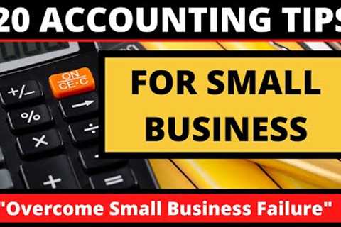 20 Small Business Accounting Tips for Avoiding Business Failure