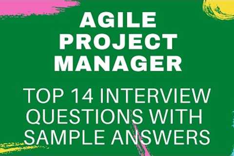 Top 15 Interview Questions and Answers for Agile Project Managers in 2021