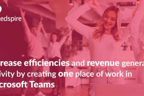 Microsoft Teams creates one place of work to increase efficiency and revenue-generating activity.