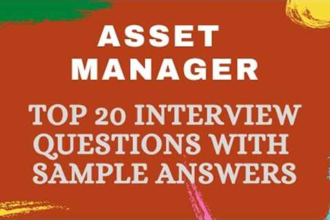 Top 20 Asset Manager Interview Questions & Answers for 2021