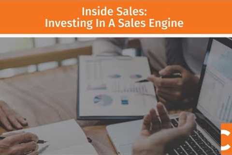 Inside Sales: Investing In A Sales Engine