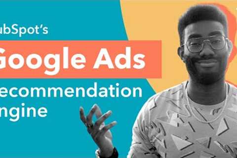 How to Boost Ad Performance with HubSpot's Google Ads Recommendation Engine