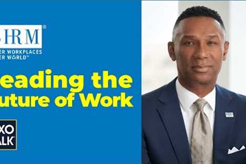 How to prepare for the future of work, with SHRM CEO (CXOTALK #720).