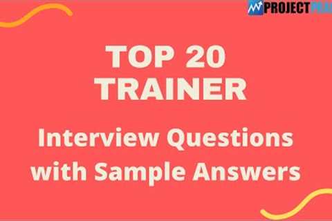 Top 20 Interview Questions and Answers for Trainers 2021