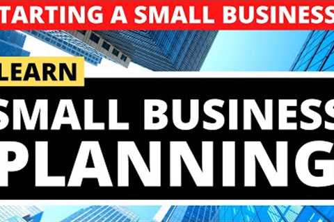Small Business Planning: Start a Small Business For Beginners