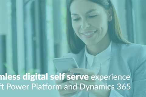You can give the people what they need - create seamless digital self-service experiences with..