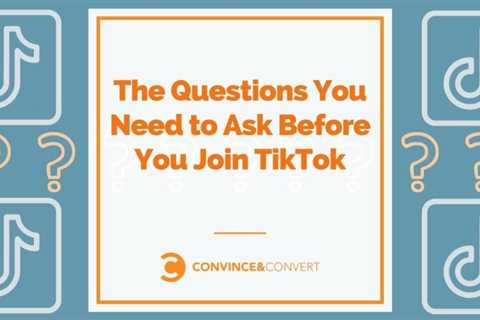 These are the questions you need to ask before joining TikTok